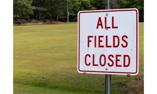 Fields Closed for Construction Until Further Notice